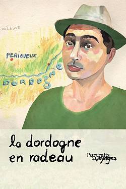 PORTRAITS DE VOYAGE : DORDOGNE - La Dordogne en radeau