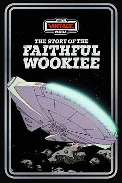 Star Wars Vintage: Story of the Faithful Wookiee