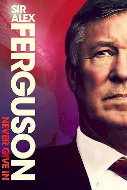 Sir Alex Ferguson: Never Give In
