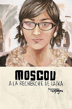 PORTRAITS DE VOYAGE : MOSCOU - À la Recherche de Laïka