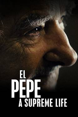El Pepe, a Supreme Life