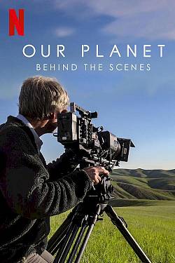 Our Planet: Behind the Scenes Our Planet: Behind the Scenes